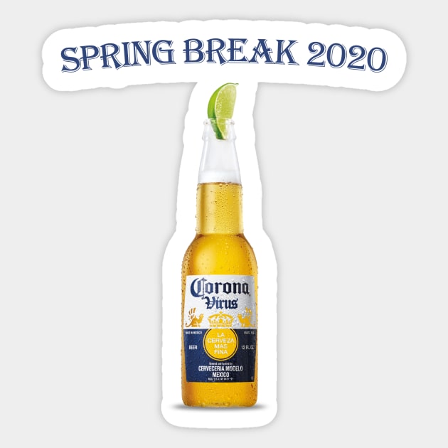 Corona Beer Coronavirus Funny Shirt - Spring Break 2020 Sticker by Sonoran Design and Custom Apparel